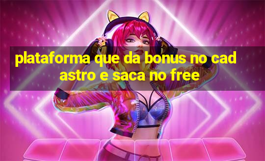 plataforma que da bonus no cadastro e saca no free