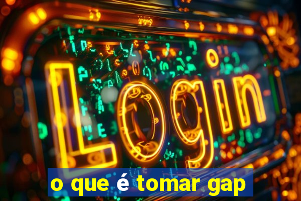 o que é tomar gap