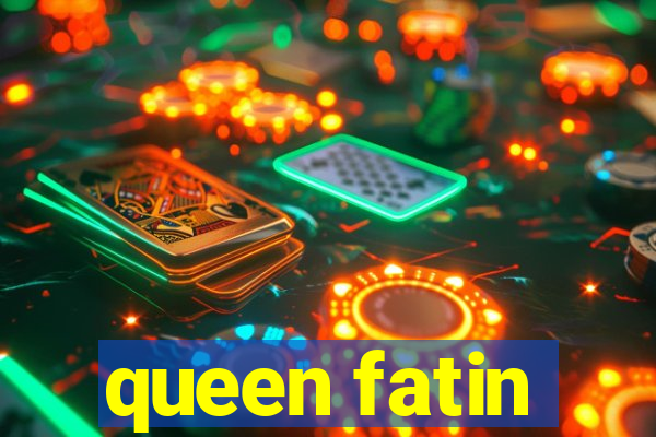 queen fatin