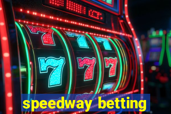 speedway betting