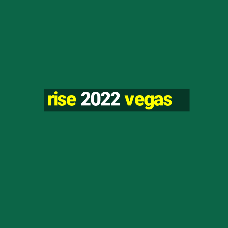 rise 2022 vegas