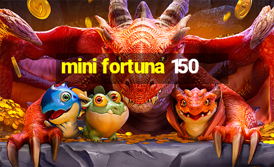 mini fortuna 150