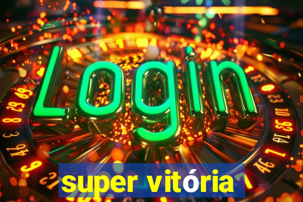 super vitória