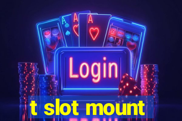 t slot mount