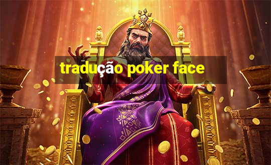 tradução poker face