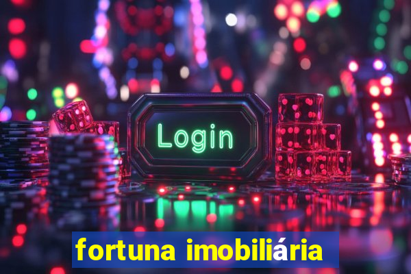 fortuna imobiliária