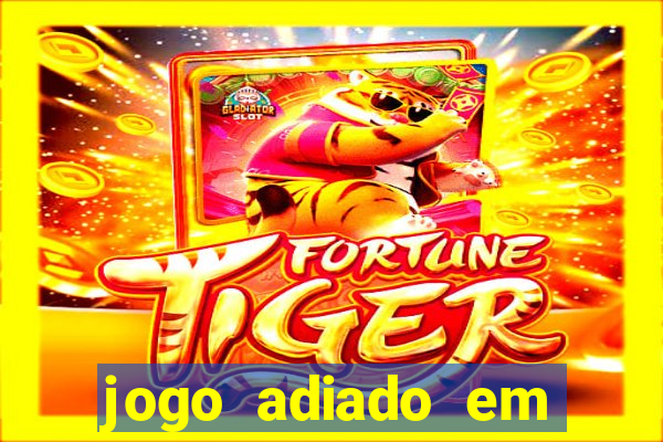 jogo adiado em aposta m煤ltipla