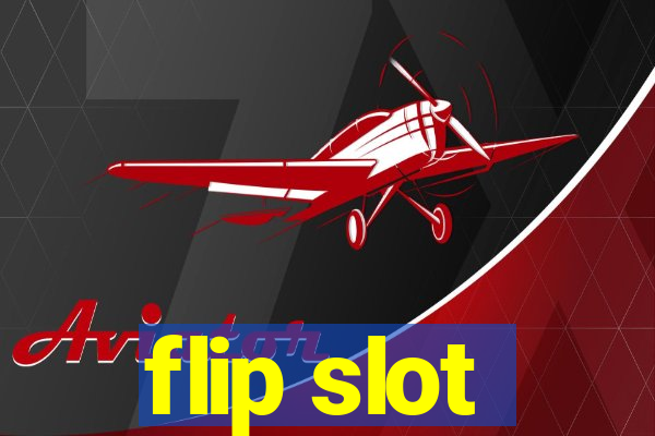 flip slot