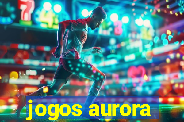 jogos aurora