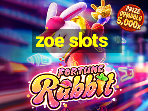 zoe slots