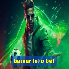 baixar le茫o bet