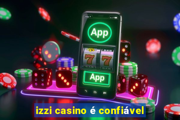 izzi casino é confiável