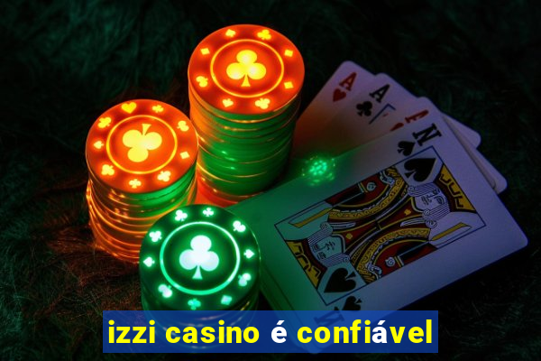 izzi casino é confiável