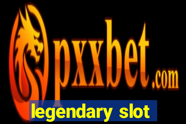 legendary slot