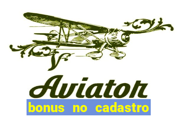 bonus no cadastro sem dep贸sito