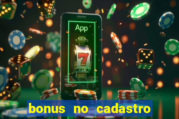 bonus no cadastro sem dep贸sito