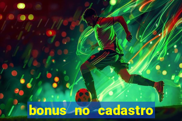 bonus no cadastro sem dep贸sito