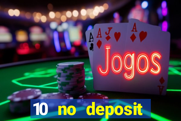 10 no deposit casino bonuses