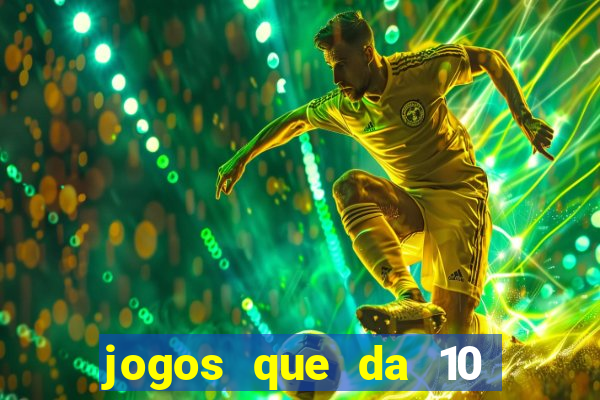 jogos que da 10 reais no cadastro