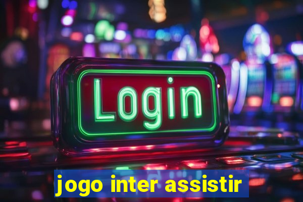 jogo inter assistir