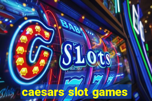 caesars slot games