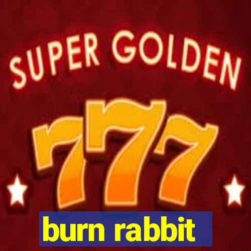 burn rabbit