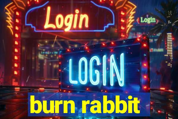 burn rabbit