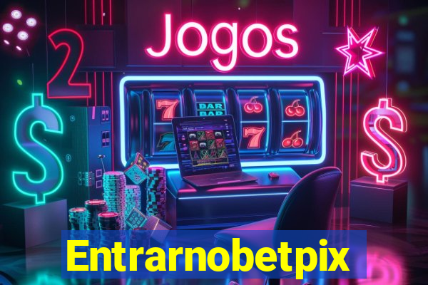 Entrarnobetpix