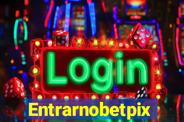 Entrarnobetpix