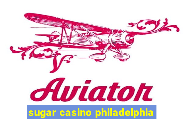 sugar casino philadelphia