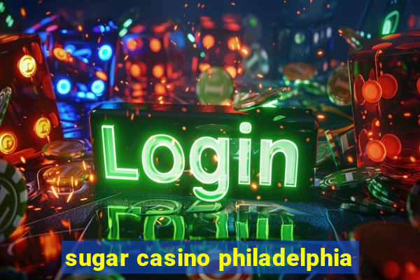 sugar casino philadelphia