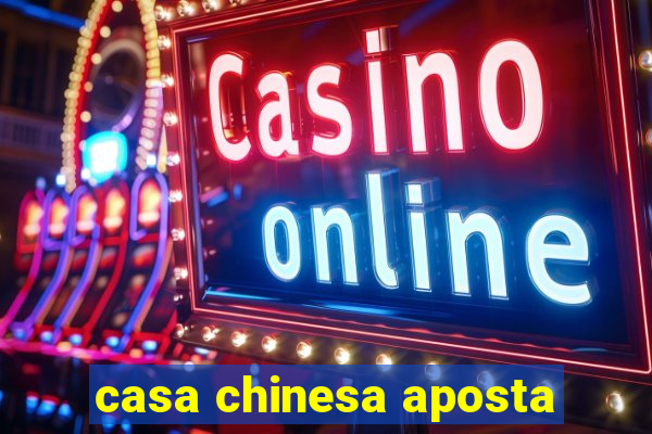 casa chinesa aposta