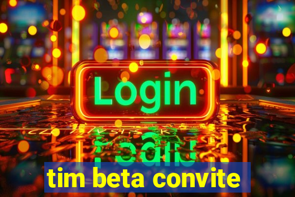 tim beta convite