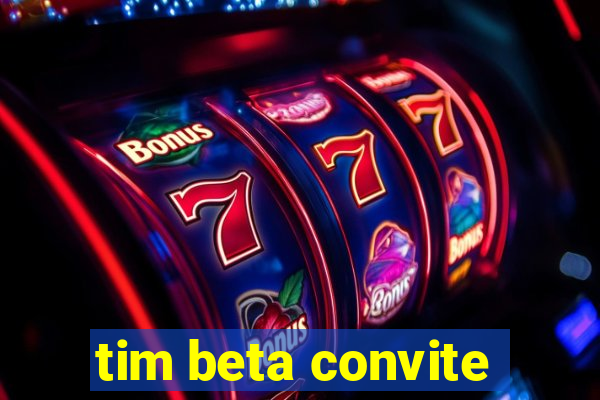 tim beta convite