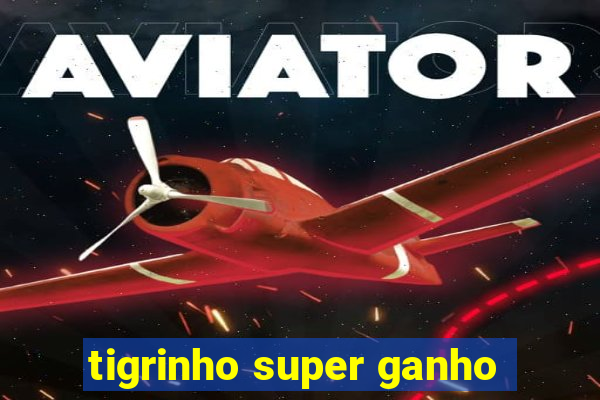 tigrinho super ganho