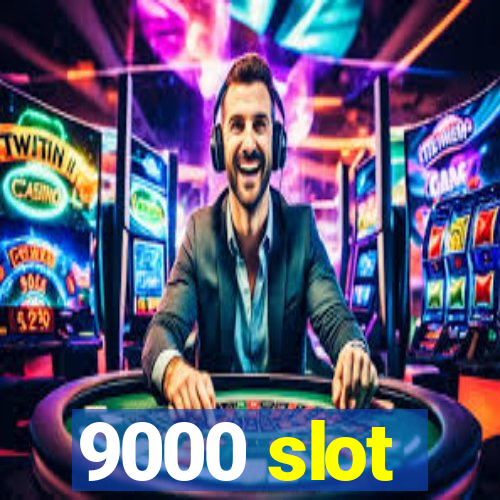 9000 slot