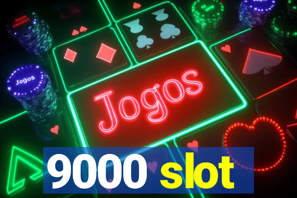 9000 slot