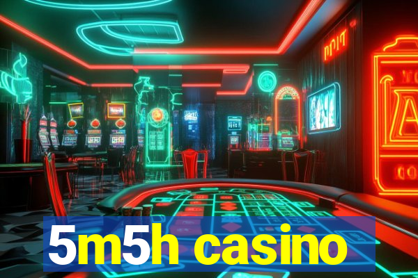 5m5h casino