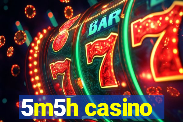 5m5h casino