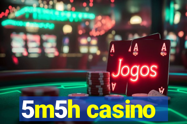 5m5h casino