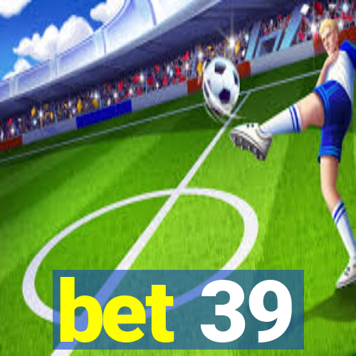 bet 39