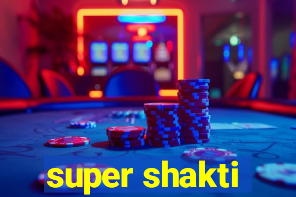 super shakti