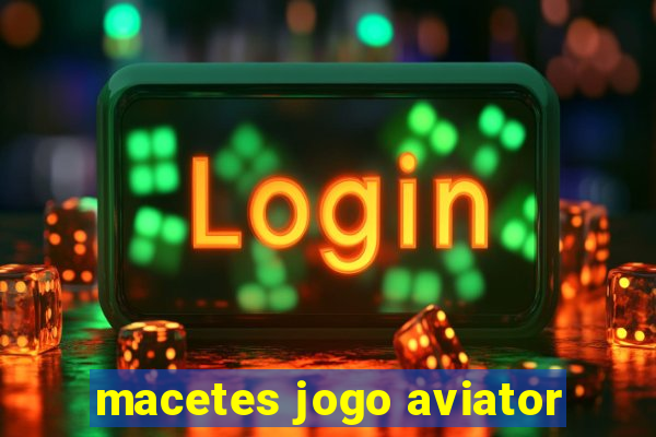 macetes jogo aviator