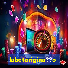 labetorigina??o