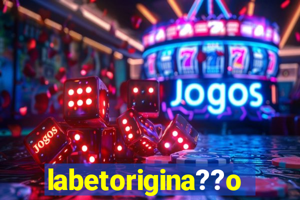 labetorigina??o