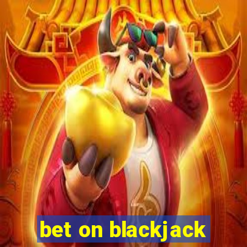 bet on blackjack