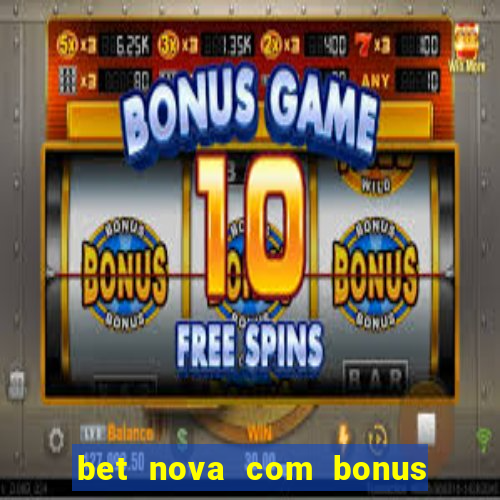 bet nova com bonus de cadastro