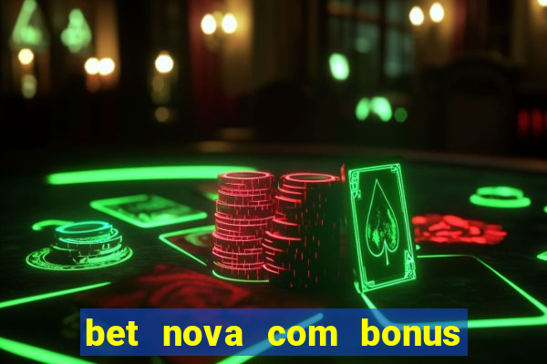 bet nova com bonus de cadastro