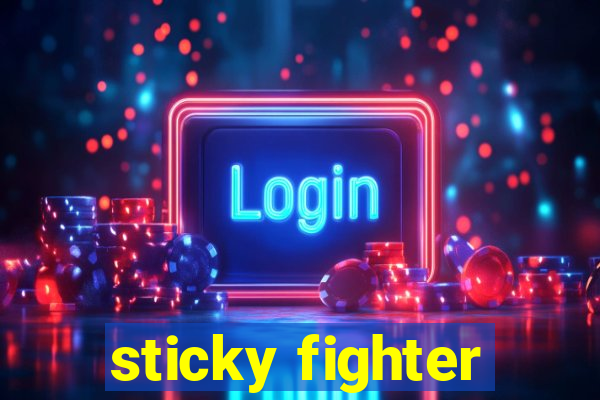 sticky fighter