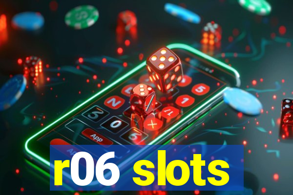 r06 slots